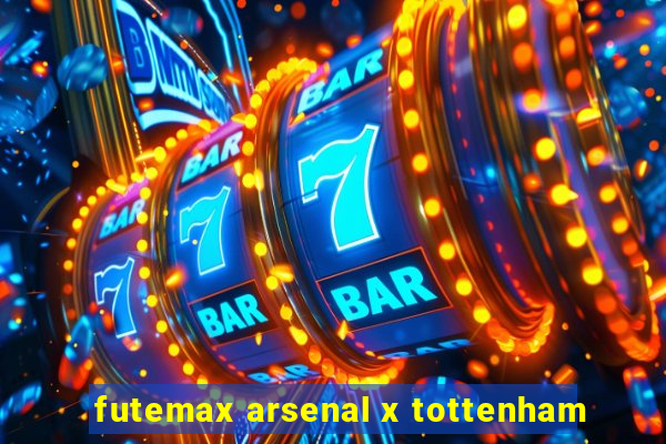 futemax arsenal x tottenham